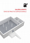 Research paper thumbnail of Galeria Aparte. Ghid de practici expoziționale