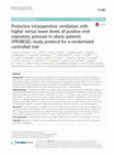 Research paper thumbnail of Protective intraoperative ventilation with higher versus lower levels of positive end-expiratory pressure in obese patients (PROBESE): study protocol for a randomized controlled trial