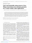 Research paper thumbnail of Gain and bandwidth enhancement of New Planar microstrip array antennas geometry for C band weather radar applications