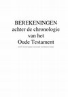 Research paper thumbnail of BEREKENINGEN achter de chronologie van het Oude Testament - inclusief een nieuwe hypothese voor de periode van de Hebreeuwse koningen.