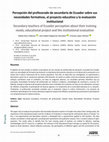 Research paper thumbnail of Percepción del profesorado de secundaria de Ecuador sobre sus necesidades formativas, el proyecto educativo y la evaluación institucional