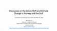 Research paper thumbnail of "Discourses on the Green Shift and Climate Change in Norway and the Gulf."