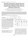 Research paper thumbnail of Raw Silk Processing to Textile Fibre and Comparative Analysis between Acid and Reactive Dyed Samples of Silk Fabric by Laboratory Experiment