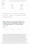 Research paper thumbnail of What Does Anonymity Mean in Anthropological Filmmaking?