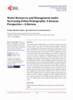 Research paper thumbnail of Water Resources and Management under Increasing Urban Demography: A Kenyan Perspective—A Review