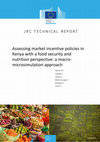 Research paper thumbnail of Assessing market incentive policies in Kenya with a food security and nutrition perspective: a macro-microsimulation approach