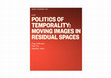 Research paper thumbnail of Panel Presentation: "Politics of Temporality: Moving Images in Residual Spaces" Visible Evidence Conference 2021: Documentary and Democracy in Crisis