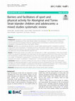 Research paper thumbnail of Barriers and facilitators of sport and physical activity for Aboriginal and Torres Strait Islander children and adolescents: a mixed studies systematic review