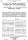 Research paper thumbnail of The Effect of Good Corporate Governance and Cost Components on the Tradeoff Between Real and Accrual Earning Management in Conventional Bank-(Empirical Study on Conventional Banks Listed in Indonesia Stock Exchange)