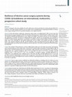 Research paper thumbnail of Resilience of elective cancer surgery systems during COVID-19 lockdowns: an international, multicentre, prospective cohort study