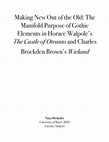 Research paper thumbnail of Making New Out of the Old: The Manifold Purpose of Gothic Elements in Horace Walpole’s The Castle of Otranto and Charles Brockden Brown’s Wieland