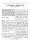 Research paper thumbnail of Computational Analysis of Motionese Toward Scaffolding Robot Action Learning