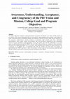 Research paper thumbnail of Awareness, Understanding, Acceptance, and Congruency of the PIT Vision and Mission, College Goal and Program Objectives