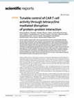 Research paper thumbnail of Tunable control of CAR T cell activity through tetracycline mediated disruption of protein–protein interaction