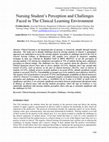 Research paper thumbnail of Nursing Student’s Perception and Challenges Faced in The Clinical Learning Environment