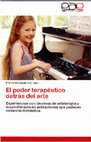 Research paper thumbnail of El poder terapéutico detrás del arte. Experiencias con técnicas de arteterapia y musicoterapia en poblaciones que padecen violencia doméstica (2012)