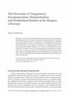 Research paper thumbnail of The Downside of Transparency: Europeanization, Standardization and Disobedient Markets at the Margins of Europe