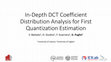 Research paper thumbnail of In-Depth DCT Coefficient Distribution Analysis for First Quantization Estimation