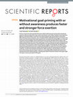 Research paper thumbnail of Motivational goal-priming with or without awareness produces faster and stronger force exertion