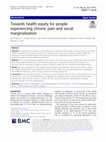 Research paper thumbnail of Towards health equity for people experiencing chronic pain and social marginalization