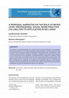 Research paper thumbnail of A PERSONAL NARRATIVE ON THE ROLE OF MICRO-LEVEL PROFESSIONAL SOCIAL WORK PRACTICE CALLING FOR ITS APPLICATION IN SRI LANKA Professional social work educator and practitioner