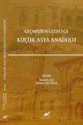 Research paper thumbnail of Geçmişten Geleceğe Küçük Asya-Anadolu [Asia Minor-Anatolia from the Past to the Future]