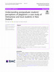 Research paper thumbnail of Understanding postgraduate students’ perceptions of plagiarism: a case study of Vietnamese and local students in New Zealand