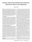 Research paper thumbnail of Questions About Lattice Enabled Nuclear Reactions : Experiments , Theories and Computations