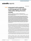 Research paper thumbnail of Integrated multi-analytical screening approach for reliable radiocarbon dating of ancient mortars