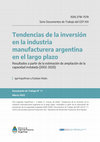 Research paper thumbnail of Tendencias de la inversion en la industria manufacturera argentina en el largo plazo. Resultados a partir de la estimación de ampliación de la capacidad instalada (2002-2020)