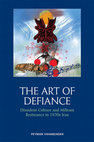 Research paper thumbnail of The Art of Defiance--Dissident Culture and Militant Resistance in 1970s Iran