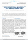 Research paper thumbnail of On elastic contact problems of micro-periodic slant layered composite pressed by a rigid punch with a parabolic or rectangular shape