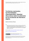 Research paper thumbnail of Territorios nacionales, territorialidades ciberespaciales: disputas discursivas sobre la soberanía en la circulación de literatura digital