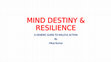 Research paper thumbnail of Mind, Destiny & Resilience - A Review