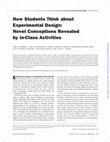 Research paper thumbnail of How Students Think about Experimental Design: Novel Conceptions Revealed by in-Class Activities