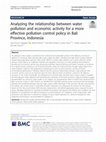 Research paper thumbnail of Analyzing the relationship between water pollution and economic activity for a more effective pollution control policy in Bali Province, Indonesia