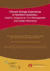 Research paper thumbnail of Climate Change Experiences in Northern Australia – Health, Adaptation, Fire Management and Global Relevance