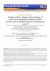 Research paper thumbnail of Change of place, change of pace, change of status: rural community training for junior doctors, does it influence choices of training and career?