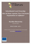 Research paper thumbnail of Subordinated Local Ownership : How do Donor Agencies View Civil Society Organisations in Tajikistan ?