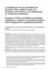 Research paper thumbnail of La satisfacción de los periodistas de Ecuador, Chile y México frente a la formación universitaria y sus implicancias en el ejercicio profesional