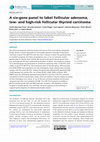 Research paper thumbnail of A six-gene panel to label follicular adenoma, low- and high-risk follicular thyroid carcinoma