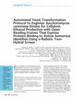 Research paper thumbnail of Automated Yeast Transformation Protocol to Engineer Saccharomyces cerevisiae Strains for Cellulosic Ethanol Production with Open Reading Frames That Express Proteins Binding to Xylose Isomerase Identified Using a Robotic Two-Hybrid Screen