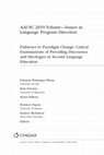 Research paper thumbnail of AAUSC 2019 Volume—Issues in Language Program Direction Pathways to Paradigm Change: Critical Examinations of Prevailing Discourses and Ideologies in Second Language Education