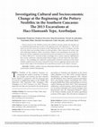 Research paper thumbnail of Investigating Cultural and Socioeconomic Change at the Beginning of the Pottery Neolithic in the Southern Caucasus: The 2013 Excavations at Hacı Elamxanlı Tepe, Azerbaijan