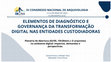 Research paper thumbnail of ELEMENTOS DE DIAGNÓSTICO E GOVERNANÇA DA TRANSFORMAÇÃO DIGITAL NAS ENTIDADES CUSTODIADORAS (Plenária de Abertura (02/05, 15h30min.): O arquivista no ambiente digital: impactos, demandas e perspectivas.)