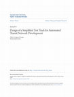 Research paper thumbnail of Design of a Simplified Test Track for Automated Transit Network Development DESIGN OF A SIMPLIFIED TEST TRACK FOR AUTOMATED TRANSIT NETWORK DEVELOPMENT DESIGN OF A SIMPLIFIED TEST TRACK FOR AUTOMATED TRANSIT NETWORK DEVELOPMENT ABSTRACT DESIGN OF A SIMPLIFIED TEST TRACK FOR AUTOMATED TRANSIT NETW...