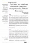 Research paper thumbnail of Fake news, um fenômeno de comunicação política entre jornalismo, política e democracia