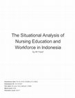 Research paper thumbnail of The Situational Analysis of Nursing Education and Workforce in Indonesia