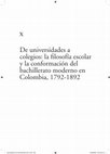 Research paper thumbnail of De universidades a colegios: la filosofía escolar y la conformación del bachillerato moderno en Colombia, 1792-1892