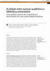 Research paper thumbnail of A relação entre sucesso acadêmico e biblioteca universitária. Uma análise a partir dos empréstimos domiciliares em uma universidade brasileira